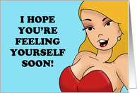 Humorous Adult Get Well I Hope You’re Feeling Yourself Soon card