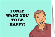 Funny Anniversary For Spouse I Only Want You To Be Happy And Naked card