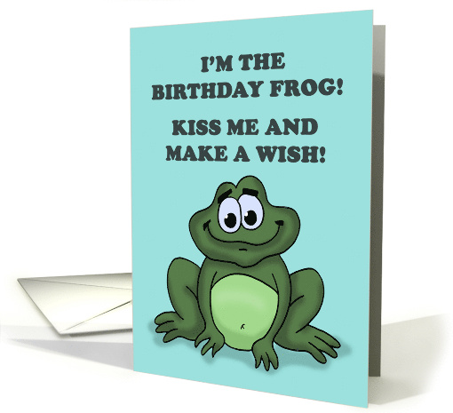 Funny Birthday I'm The Birthday Frog Kiss Me And Make A Wish card