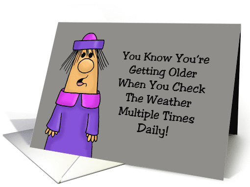 Funny Getting Older Birthday You Check The Weather Daily card