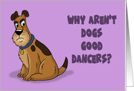 Funny Birthday Why Aren’t Dogs Good Dancers They Have Two Left Feet card