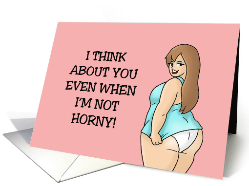 Adult Love And Romance With Cartoon Woman Even When I'm Not Horny card