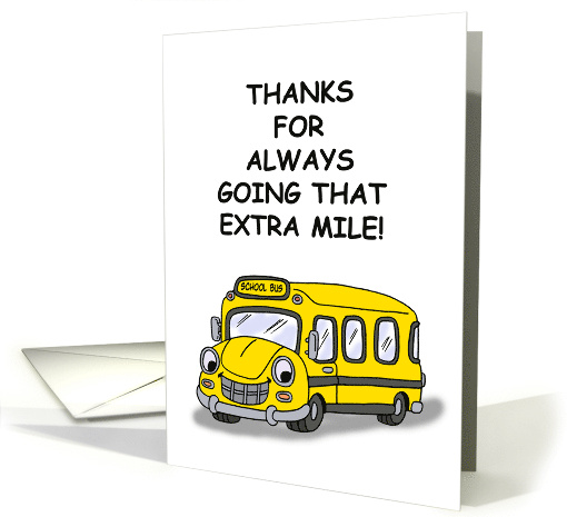 Thank You For Bus Driver Thanks For Always Going That Extra Mile card