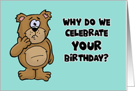 Humorous Birthday Why Do We Celebrate Your Birthday card