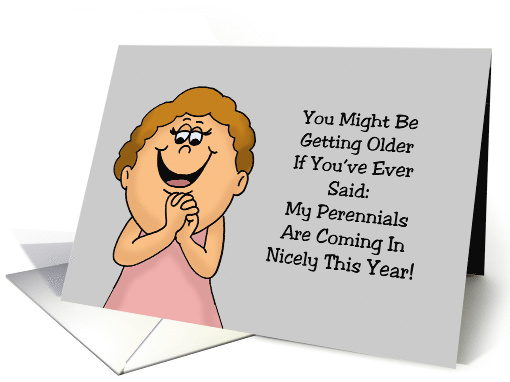 Funny Getting Older Birthday My Perennials Are Coming In Nicely card