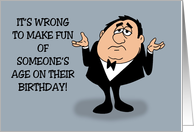 Belated Birthday It’s Wrong To Fun Of Someone’s Age On Their Birthday card