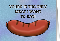 Humorous Adult Male Birthday Yours Is The Only Meat I Want To Eat card