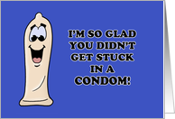 Humorous Adult Birthday Glad You Didn’t Get Stuck In A Condom card