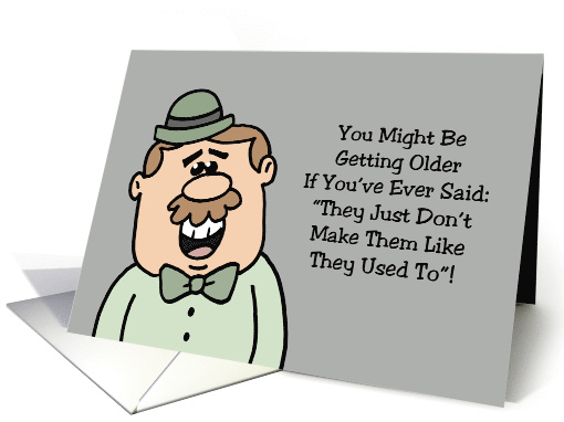 Humorous Getting Older Birthday If You've Ever Said card (1907320)