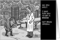 Humorous Blank Card I Said For You To Get A Brain Not Bran card
