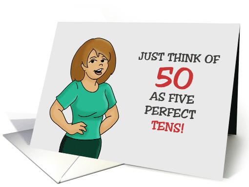 Humorous 50th Birthday Just Think Of 50 As Five Perfect Tens card