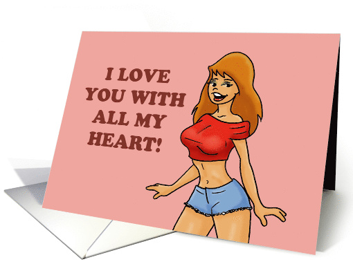 Humorous Adult Love And Romance I Love You With All My Heart card