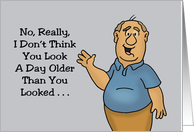 Humorous Getting Older Birthday You Don’t Look A Day Older card