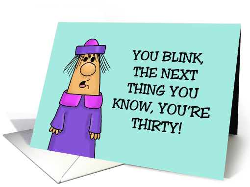 Humorous 30th Birthday You Blink Next Thing You Know You're 30 card