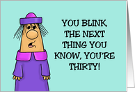 Humorous 30th Birthday You Blink Next Thing You Know You’re 30 card