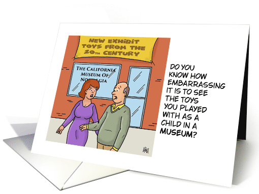 Humorous Getting Older Birthday Your Childhood Toys In A Museum card