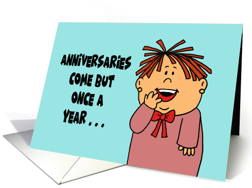 Humorous Adult Anniversary Anniversaries Come But Once A Year card