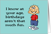 Humorous Getting Older Birthday At Your Age Birthdays Aren’t Fun card