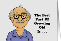 Humorous Getting Older Birthday The Best Part Of Growing Old Is card
