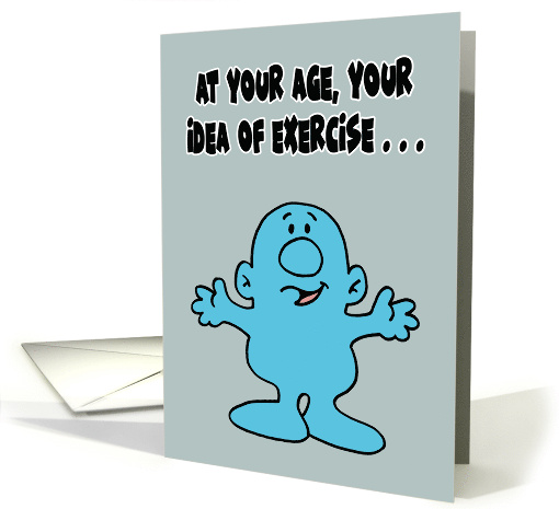 Humorous Getting Older Birthday At Your Age Your Idea Of Exercise card