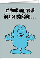 Humorous Getting Older Birthday At Your Age Your Idea Of Exercise card