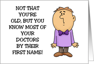 Humorous Getting Older Birthday You Know Most Of Your Doctors card