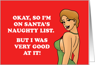 Humorous Adult Christmas I’m On Santa’s Naughty List But I Was Good card
