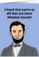 Humorous Getting Older Birthday You Knew Abraham Lincoln card