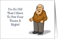 Humorous Birthday I’m So Old I Have To Pee Four Times A Night card