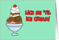 Humorous Adult Love and Romance Lick Me Til Ice Cream card