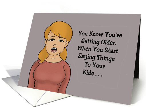 Getting Older Birthday You Start Saying Things To Your... (1947698)