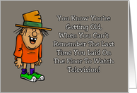 Humorous Getting Older Birthday You Laid On The Floor To Watch TV card