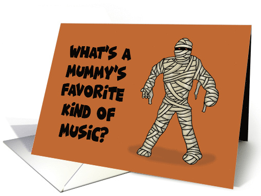 Humorous Halloween What's A Mummy's Favorite Kind Of Music card