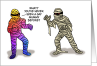 Humorous Gay Halloween You’ve Never Seen A Gay Mummy Before card