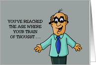 Humorous Getting Older Birthday Your Train Of Thought card