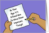 Humorous Getting Older Birthday A Good Idea To Write Things Down card
