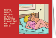 Humorous Adult Christmas Dumb Idea To Hand The Mistletoe There card