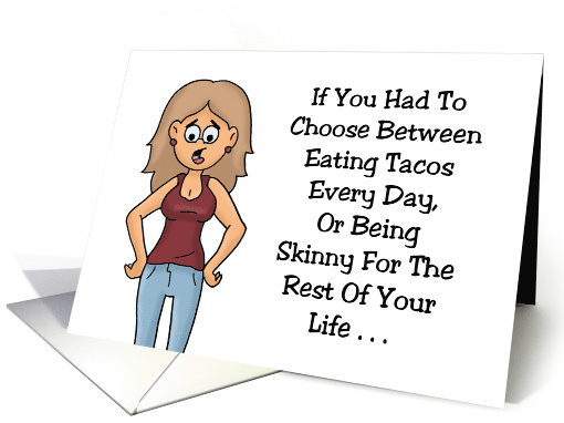 Humorous Friendship If You Had To Choose Between Eating Tacos card
