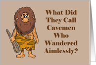 Humorous Hello What Did They Call Cavemen Who Wandered
