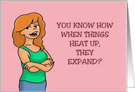 Humorous Friendship You Know How When Things Heat Up They Expand card