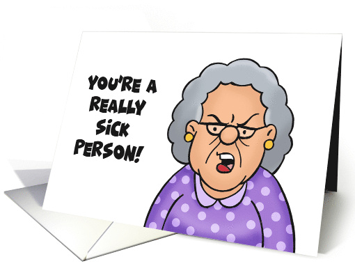 Humorous Get Well You're A Really Sick Person card (1989128)
