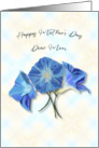 Happy Mothers Day Dear Mom Blue Morning Glory Flowers card