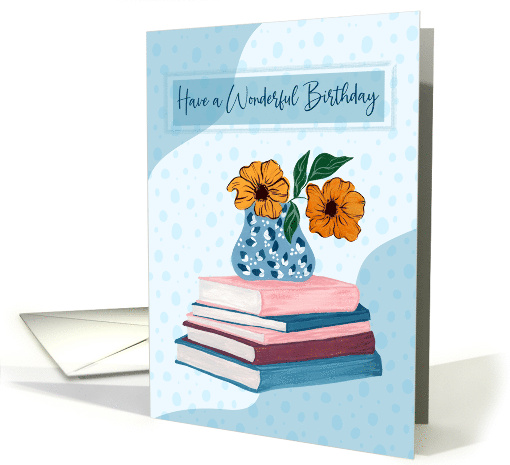 Have a Wonderful Birthday Card with Stacked Books and Flower Vase card