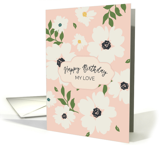 Happy Birthday My Love Serene White Flowers Peach card (1920774)