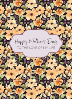 Happy Mothers Day Love of my Life Yellow and Purple Floral