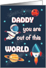 Fathers Day Daddy Out of This World Space card