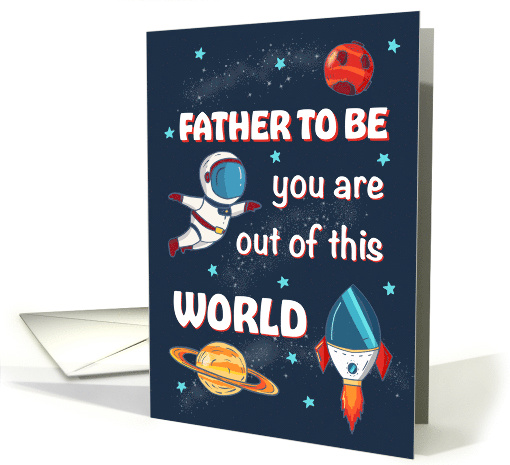 Fathers Day Father to be Out of This World Space card (1923022)
