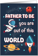 Fathers Day Father to be Out of This World Space card