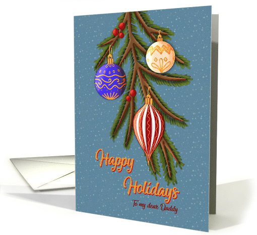 Elegant Christmas Ornaments on Pine Branch to Daddy card (1952926)