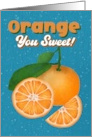 For Friend Thank You Orange Slices Orange You Sweet card